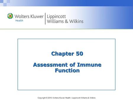Copyright © 2010 Wolters Kluwer Health | Lippincott Williams & Wilkins Chapter 50 Assessment of Immune Function.