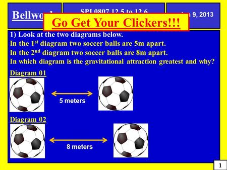 1) Look at the two diagrams below. In the 1 st diagram two soccer balls are 5m apart. In the 2 nd diagram two soccer balls are 8m apart. In which diagram.