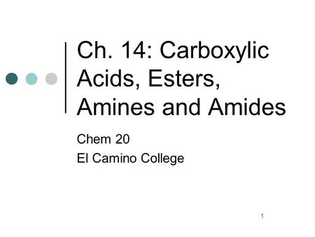 Ch. 14: Carboxylic Acids, Esters, Amines and Amides