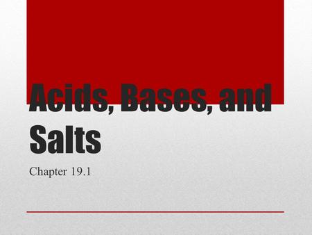 Acids, Bases, and Salts Chapter 19.1. Inquiry Lab Leah sure is sick. The doctor said she can not eat anything acidic. It will make her stomach hurt really.