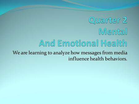 We are learning to analyze how messages from media influence health behaviors.