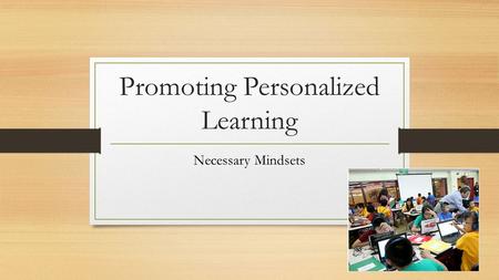 Promoting Personalized Learning Necessary Mindsets.