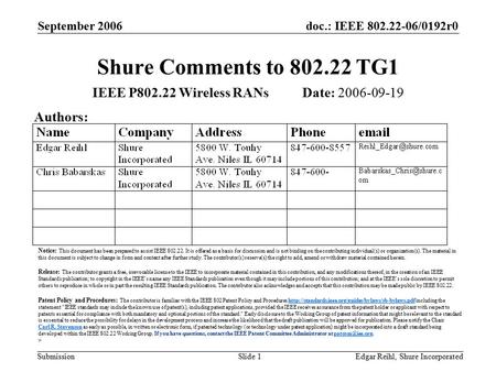 Doc.: IEEE 802.22-06/0192r0 Submission September 2006 Edgar Reihl, Shure IncorporatedSlide 1 Shure Comments to 802.22 TG1 IEEE P802.22 Wireless RANs Date: