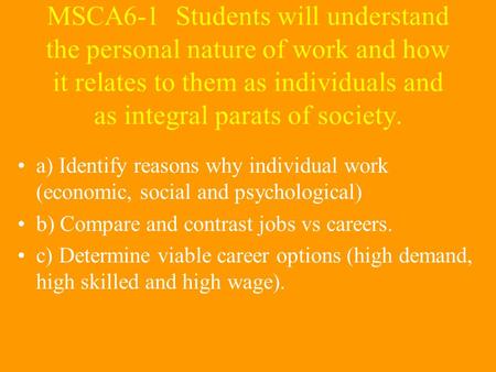 MSCA6-1 Students will understand the personal nature of work and how it relates to them as individuals and as integral parats of society. a) Identify reasons.