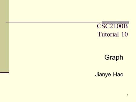 CSC2100B Tutorial 10 Graph Jianye Hao.
