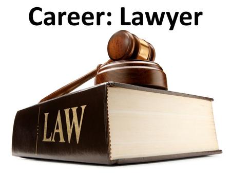 Career: Lawyer.