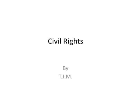 Civil Rights By T.J.M.. Education Equality (Not) During the 1950s and before, African American children and White children could not attend the same schools.