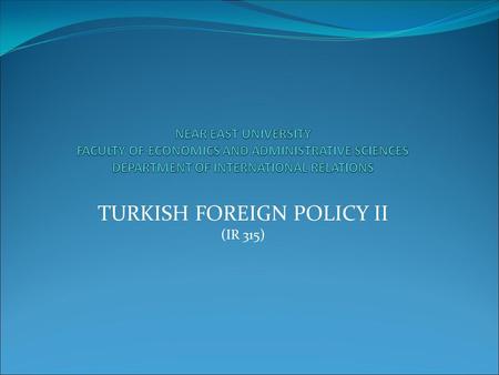 TURKISH FOREIGN POLICY II (IR 315). TURKISH FOREIGN POLICY BETWEEN 1945 AND 1960* I) The International Environment and Dynamics A) Formation of the Bipolar.