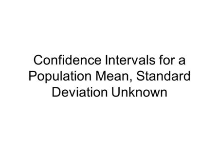 Confidence Intervals for a Population Mean, Standard Deviation Unknown.