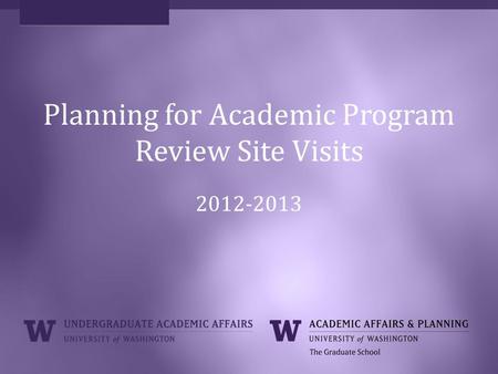 Planning for Academic Program Review Site Visits 2012-2013.