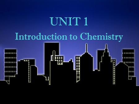 UNIT 1 Introduction to Chemistry