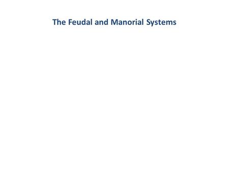 The Feudal and Manorial Systems