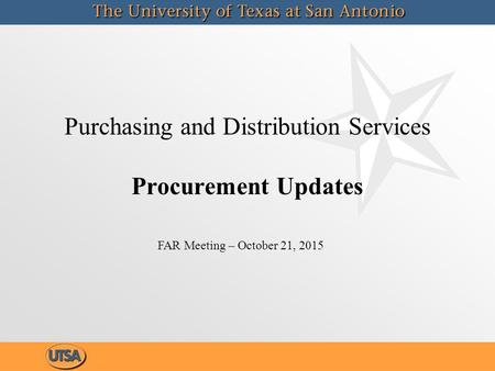 Purchasing and Distribution Services Procurement Updates FAR Meeting – October 21, 2015.