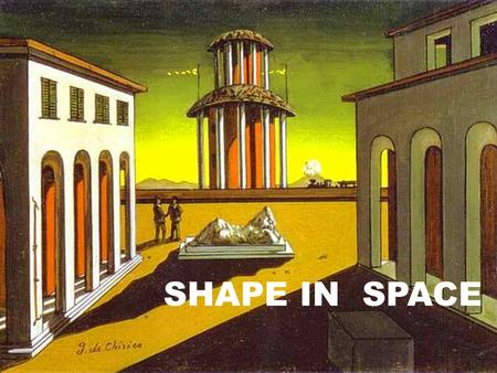 SHAPE IN SPACE. CONCEPT OF SPACE Space and all the shapes of the reality have three dimensions: CONCEPT OF SPACE.