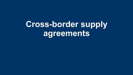 Cross-border supply agreements. Table of contents The issue Legal framework Model contracts What to do? Why German law? Contracting German law Offer Delivery.