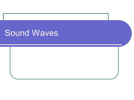 Sound Waves Sound A form of energy that causes molecules of a medium to vibrate back and forth in a series of compressions and rarefactions as a longitudinal.