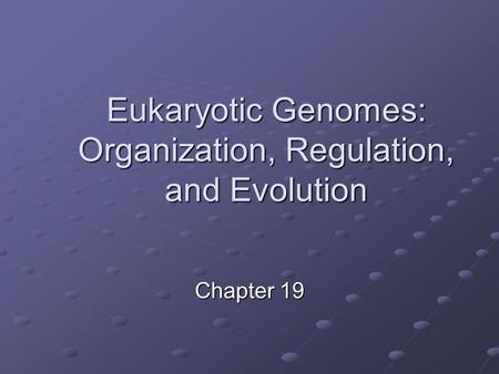 Eukaryotic Genomes: Organization, Regulation, and Evolution