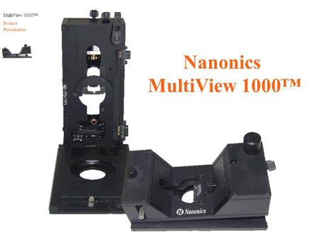 MultiView 1000™ Product Presentation Nanonics MultiView 1000™