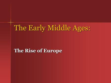 The Early Middle Ages: The Rise of Europe Geography of Western Europe