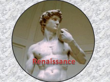 Renaissance Means rebirth 1350-1600 Era of recovery from the plague Rebirth of interest in ancient culture Emphasis on humanity.