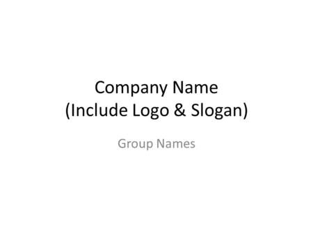 Company Name (Include Logo & Slogan) Group Names.
