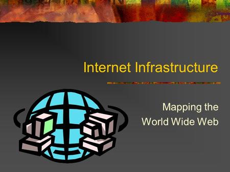 Internet Infrastructure Mapping the World Wide Web.