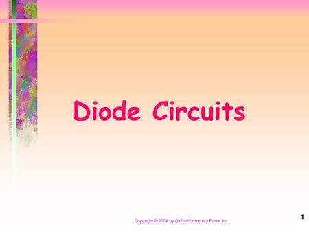 Copyright  2004 by Oxford University Press, Inc. 1 Diode Circuits.