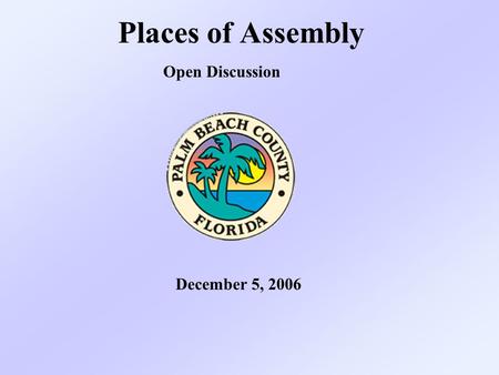 Places of Assembly December 5, 2006 Open Discussion.