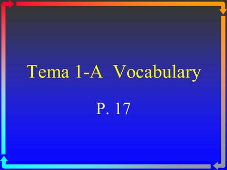 Tema 1-A Vocabulary P. 17 To name school objects or materials.