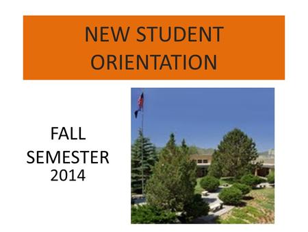 NEW STUDENT ORIENTATION FALL SEMESTER 2014. Fee Information After August 25 th $50.00 late fee starts After the 10 th day of class – September 8 th $100.