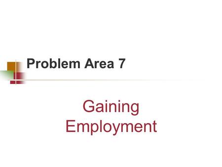 Problem Area 7 Gaining Employment Lesson 2 Obtaining Education for a Job.