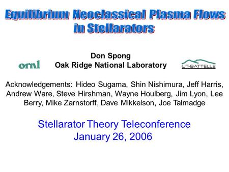 Stellarator Theory Teleconference January 26, 2006 Don Spong Oak Ridge National Laboratory Acknowledgements: Hideo Sugama, Shin Nishimura, Jeff Harris,