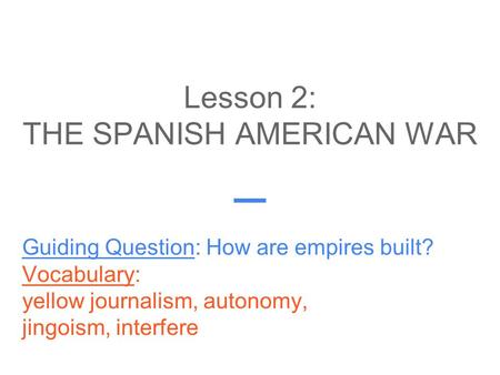 Lesson 2: THE SPANISH AMERICAN WAR