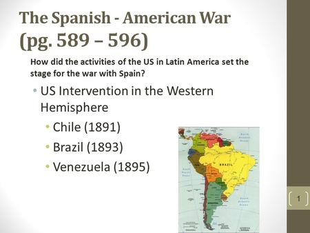 The Spanish - American War (pg. 589 – 596)