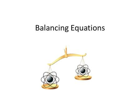 Balancing Equations. Chemical Reaction A chemical reaction is the process by which atoms of one or more substances are rearranged to form different substances.