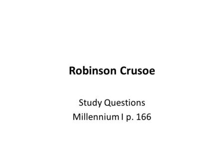 Robinson Crusoe Study Questions Millennium I p. 166.