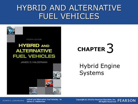 CHAPTER 3 Copyright © 2016 by Pearson Education, Inc. All Rights Reserved Hybrid and Alternative Fuel Vehicles, 4e James D. Halderman HYBRID AND ALTERNATIVE.
