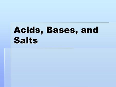Acids, Bases, and Salts.