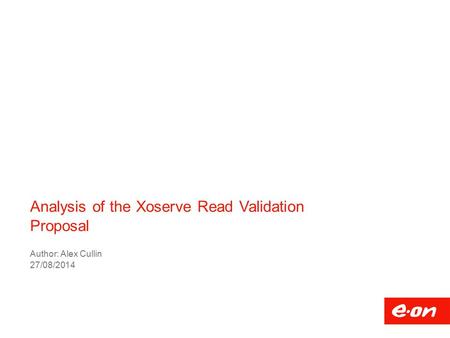 Analysis of the Xoserve Read Validation Proposal Author: Alex Cullin 27/08/2014.