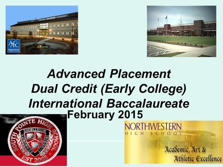 Advanced Placement Dual Credit (Early College) International Baccalaureate February 2015.