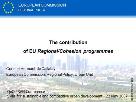 REGIONAL POLICY EUROPEAN COMMISSION  The contribution of EU Regional/Cohesion programmes Corinne Hermant-de Callataÿ European Commission,