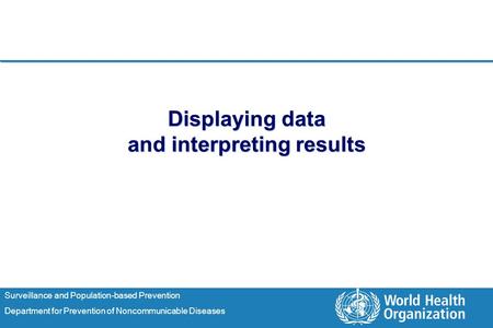 Surveillance and Population-based Prevention Department for Prevention of Noncommunicable Diseases Displaying data and interpreting results.