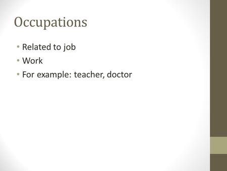 Occupations Related to job Work For example: teacher, doctor.