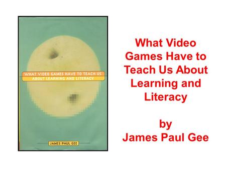 What Video Games Have to Teach Us About Learning and Literacy by James Paul Gee.