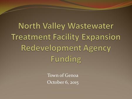 Town of Genoa October 6, 2015. Agenda Why are we here? Background Capacity Analysis & Facilities Plan Preferred Alternative Board Direction Implementation.
