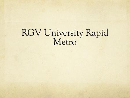 RGV University Rapid Metro. RGV Rapid Metro: Business Idea Placing a parking garage valley wide to transport university students via shuttles and using.