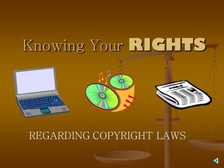 Knowing Your RIGHTS REGARDING COPYRIGHT LAWS WHAT IS COPYRIGHT? Copyright is a legal device that provides the creator of a work the right to control.