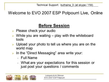 Lomperis & Al-Othman EVO 2007 ESP Potpourri Welcome to EVO 2007 ESP Potpourri Live, Online Before Session  Please check your audio  While you are waiting.