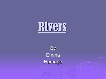 Rivers By Emma Harridge.