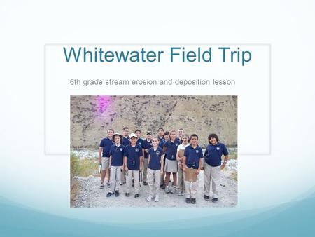 Whitewater Field Trip 6th grade stream erosion and deposition lesson.